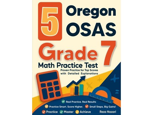 5 Oregon OSAS Grade 7 Math Practice Tests: Proven Practice for Top Scores with Detailed Explanations
