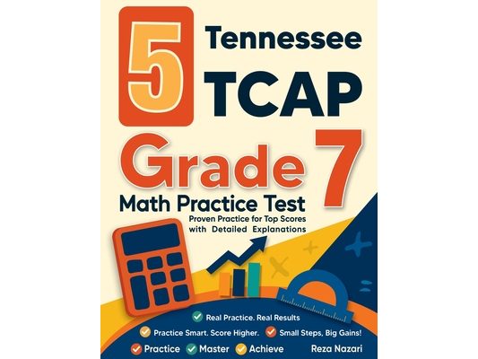 5 Tennessee TCAP Grade 7 Math Practice Tests: Proven Practice for Top Scores with Detailed Explanations