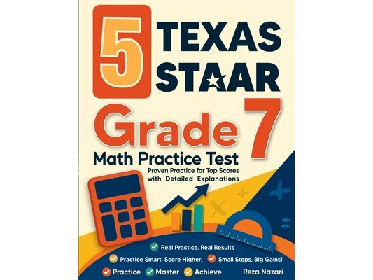 5 Texas STAAR Grade 7 Math Practice Tests: Proven Practice for Top Scores with Detailed Explanations