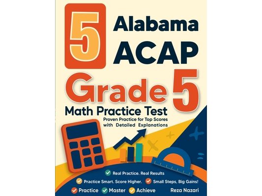 5 Alabama ACAP Grade 5 Math Practice Tests: Proven Practice for Top Scores with Detailed Explanations