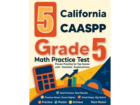 5 California CAASPP Grade 5 Math Practice Tests: Proven Practice for Top Scores with Detailed Explanations