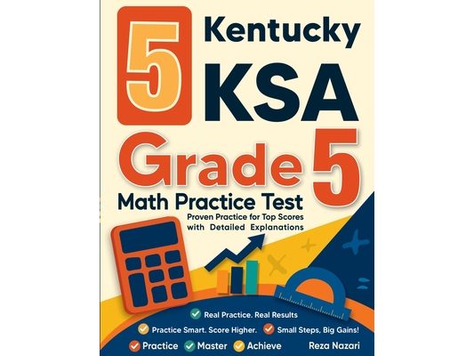 5 Kentucky KSA Grade 5 Math Practice Tests: Proven Practice for Top Scores with Detailed Explanations