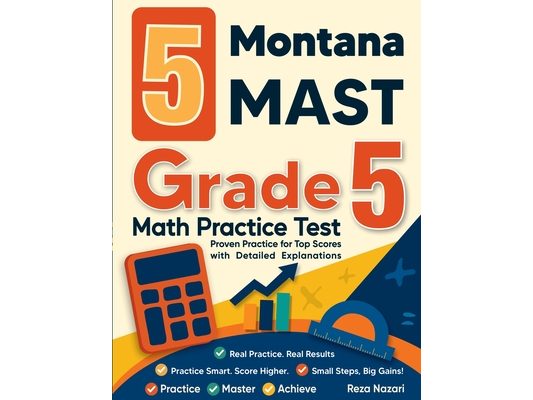 5 Montana MAST Grade 5 Math Practice Tests: Proven Practice for Top Scores with Detailed Explanations