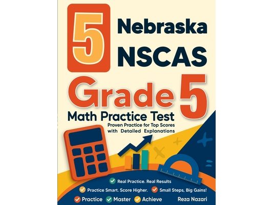 5 Nebraska NSCAS Growth Grade 5 Math Practice Tests: Proven Practice for Top Scores with Detailed Explanations