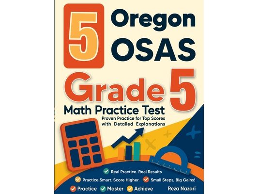 5 Oregon OSAS Grade 5 Math Practice Tests: Proven Practice for Top Scores with Detailed Explanations