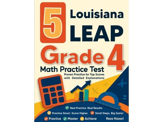5 Louisiana LEAP Grade 4 Math Practice Tests: Proven Practice for Top Scores with Detailed Explanations