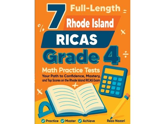 7 Full-Length Rhode Island RICAS Grade 4 Math Practice Tests: Your Path to Confidence, Mastery, and Top Scores on the Rhode Island RICAS Exam