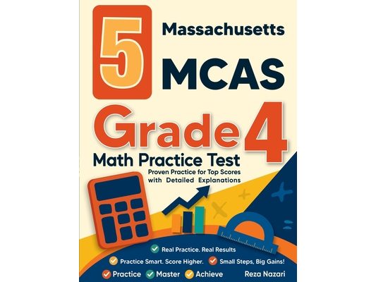 5 Massachusetts MCAS Grade 4 Math Practice Tests: Proven Practice for Top Scores with Detailed Explanations