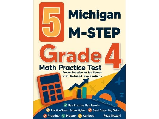 5 Michigan M-STEP Grade 4 Math Practice Tests: Proven Practice for Top Scores with Detailed Explanations
