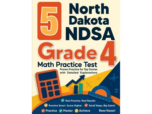 5 North Dakota NDSA Grade 4 Math Practice Tests: Proven Practice for Top Scores with Detailed Explanations