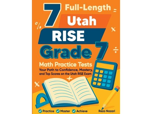 7 Full-Length Utah RISE Grade 7 Math Practice Tests: Your Path to Confidence, Mastery, and Top Scores on the Utah RISE Exam