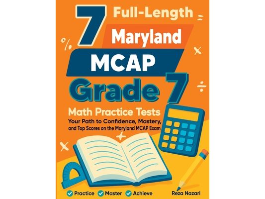 7 Full-Length Maryland MCAP Grade 7 Math Practice Tests: Your Path to Confidence, Mastery, and Top Scores on the Maryland MCAP Exam