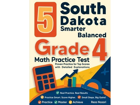5 South Dakota Smarter Balanced Grade 4 Math Practice Tests: Proven Practice for Top Scores with Detailed Explanations