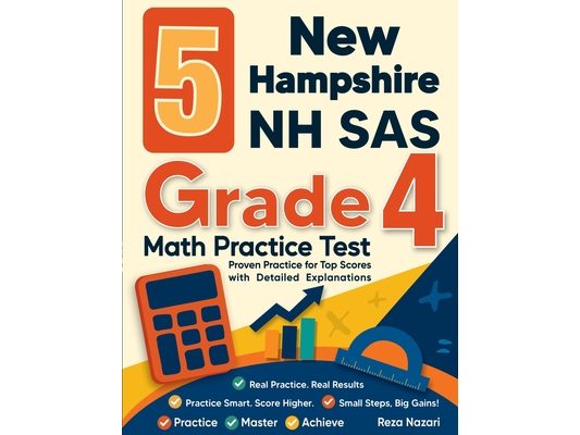 5 New Hampshire NH SAS Grade 4 Math Practice Tests: Proven Practice for Top Scores with Detailed Explanations