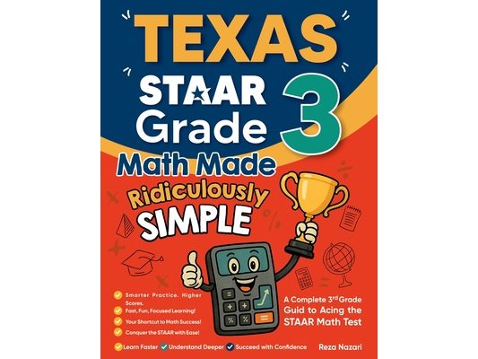 Texas STAAR Grade 3 Math Made Ridiculously Simple: A Comprehensive 3rd Grade Guide to Acing STAAR Math Test