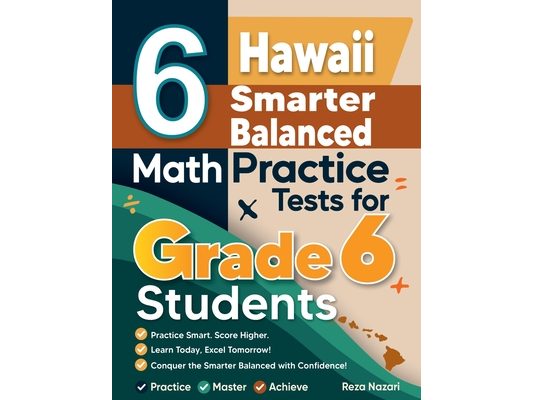 6 Hawaii Smarter Balanced Math Practice Tests for Grade 6 Students: A Complete Guide to Building Math Mastery and Excelling on the Hawaii Smarter Bala