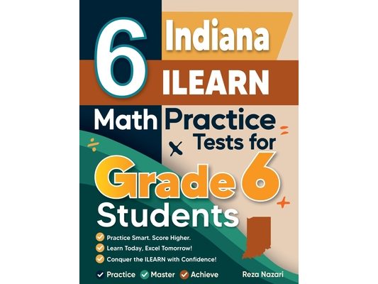 6 Indiana ILEARN Math Practice Tests for Grade 6 Students: A Complete Guide to Building Math Mastery and Excelling on the Indiana ILEARN Test