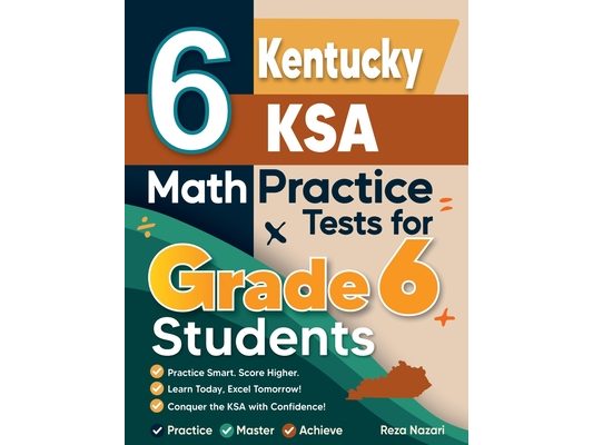 6 Kentucky KSA Math Practice Tests for Grade 6 Students: A Complete Guide to Building Math Mastery and Excelling on the Kentucky KSA Test