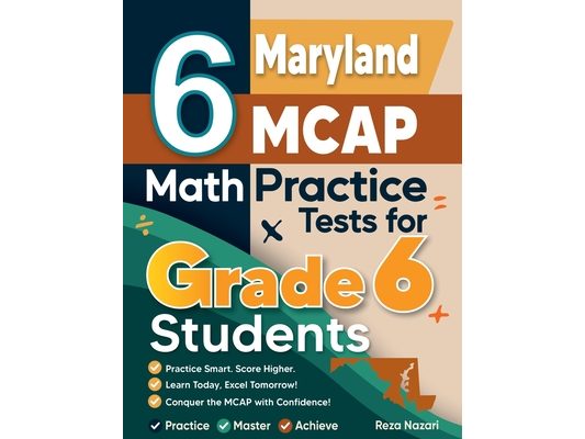 6 Maryland MCAP Math Practice Tests for Grade 6 Students: A Complete Guide to Building Math Mastery and Excelling on the Maryland MCAP Test