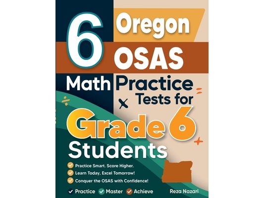 6 Oregon OSAS Math Practice Tests for Grade 6 Students: A Complete Guide to Building Math Mastery and Excelling on the Oregon OSAS Test