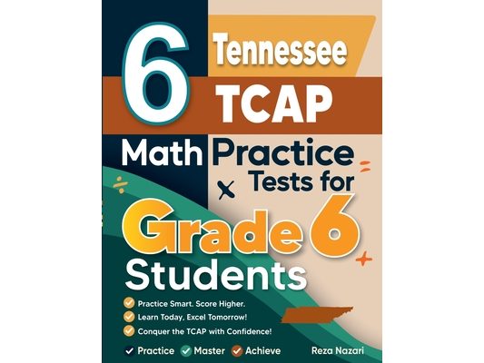 6 Tennessee TCAP Math Practice Tests for Grade 6 Students: A Complete Guide to Building Math Mastery and Excelling on the Tennessee TCAP Test
