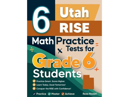 6 Utah RISE Math Practice Tests for Grade 6 Students: A Complete Guide to Building Math Mastery and Excelling on the Utah RISE Test