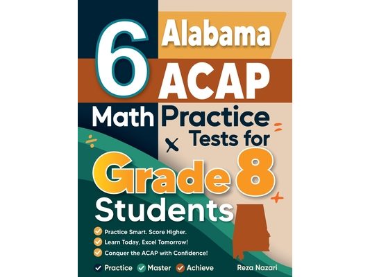 6 Alabama ACAP Math Practice Tests for Grade 8 Students: A Complete Guide to Building Math Mastery and Excelling on the Alabama ACAP Test