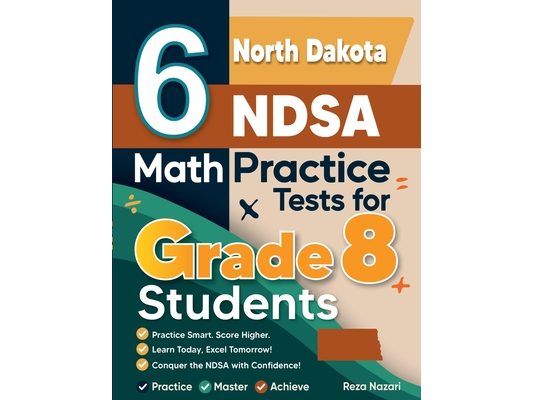 6 North Dakota NDSA Math Practice Tests for Grade 8 Students: A Complete Guide to Building Math Mastery and Excelling on the North Dakota NDSA Test