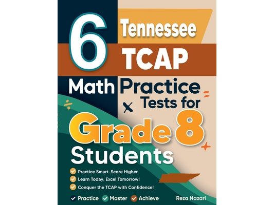6 Tennessee TCAP Math Practice Tests for Grade 8 Students: A Complete Guide to Building Math Mastery and Excelling on the Tennessee TCAP Test