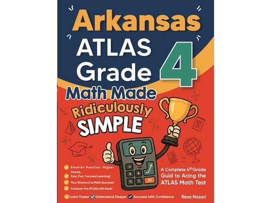 Arkansas ATLAS Grade 4 Math Made Ridiculously Simple: A Comprehensive 4th Grade Guide to Acing ATLAS Math