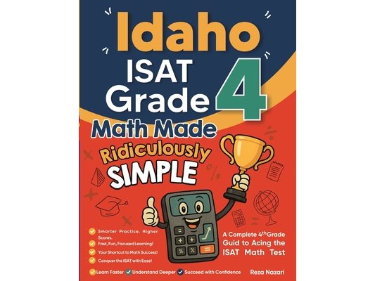 Idaho ISAT Grade 4 Math Made Ridiculously Simple: A Comprehensive 4th Grade Guide to Acing ISAT Math