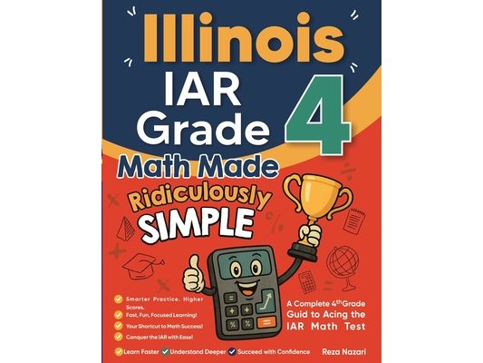 Illinois IAR Grade 4 Math Made Ridiculously Simple: A Comprehensive 4th Grade Guide to Acing IAR Math