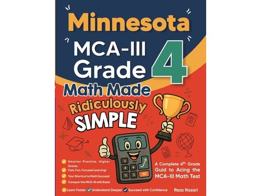 Minnesota MCA-III Grade 4 Math Made Ridiculously Simple: A Comprehensive 4th Grade Guide to Acing MCA-III Math
