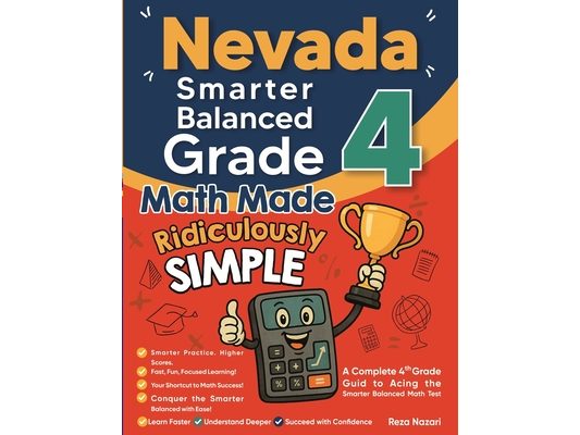 Nevada Smarter Balanced Grade 4 Math Made Ridiculously Simple: A Comprehensive 4th Grade Guide to Acing Smarter Balanced Math