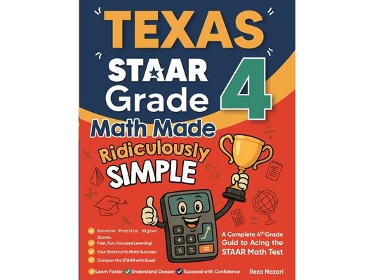 Texas STAAR Grade 4 Math Made Ridiculously Simple: A Comprehensive 4th Grade Guide to Acing STAAR Math