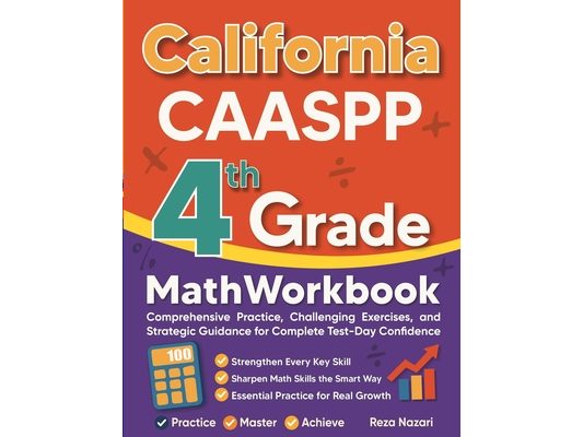 California CAASPP Grade 4 Math Workbook: Comprehensive Practice, Challenging Exercises, and Strategic Guidance for Complete Test-Day Confidence