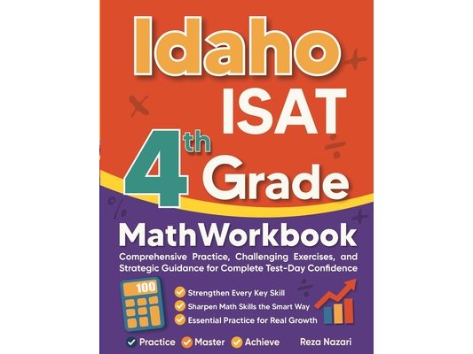 Idaho ISAT Grade 4 Math Workbook: Comprehensive Practice, Challenging Exercises, and Strategic Guidance for Complete Test-Day Confidence