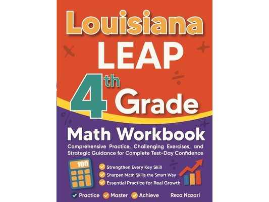 Louisiana LEAP Grade 4 Math Workbook: Comprehensive Practice, Challenging Exercises, and Strategic Guidance for Complete Test-Day Confidence