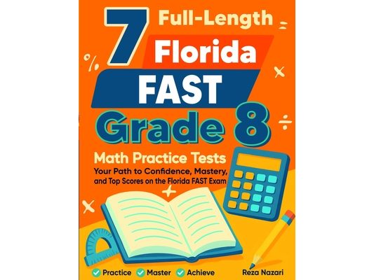 7 Florida FAST Grade 8 Math Practice Tests: Your Path to Confidence, Mastery, and Top Scores on the Florida FAST Test