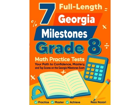 7 Georgia Milestones Grade 8 Math Practice Tests: Your Path to Confidence, Mastery, and Top Scores on the Georgia Milestones Test