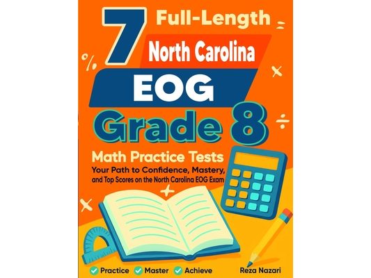 7 North Carolina EOG Grade 8 Math Practice Tests: Your Path to Confidence, Mastery, and Top Scores on the North Carolina EOG Test