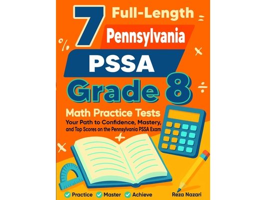 7 Pennsylvania PSSA Grade 8 Math Practice Tests: Your Path to Confidence, Mastery, and Top Scores on the Pennsylvania PSSA Test