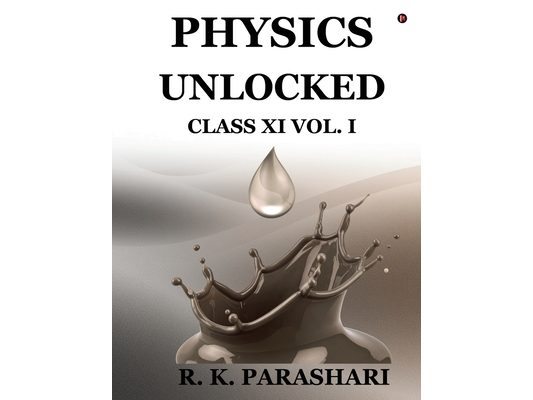 Physics Unlocked: CLASS XI (Vol. I)