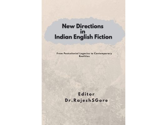 New Directions in Indian English Fiction: From Post-Colonial Legacies to Contemporary Realities