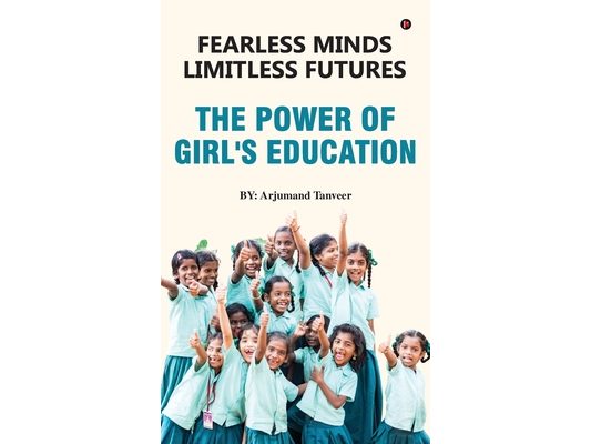 Fearless Minds Limitless Futures: The Power of Girl's Education