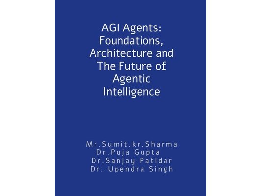 AGI Agents: Foundations, Architecture and The Future of Agentic Intelligence: For developers and stakeholders