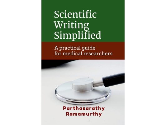 Scientific Writing Simplified: A practical guide for medical researchers
