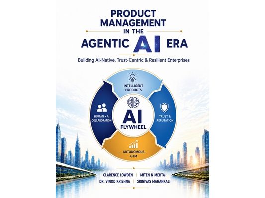 Product Management in the Agentic AI Era: Building AI-Native, Trust-Centric & Resilient Enterprises