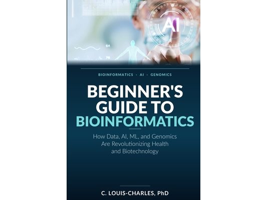 Beginner's Guide to Bioinformatics: How Data, AI, ML, and Genomics Are Revolutionizing Health and Biotechnology