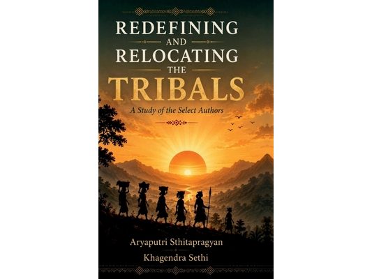 Redefining and Relocating the Tribals: A Study of the Select Authors